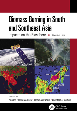 Biomass Burning in South and Southeast Asia: Impacts on the Biosphere, Volume Two - Vadrevu, Krishna Prasad (Editor), and Ohara, Toshimasa (Editor), and Justice, Christopher (Editor)