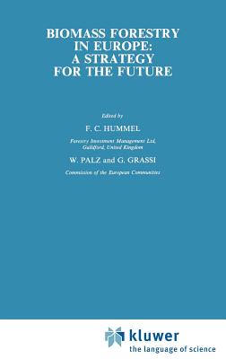 Biomass Forestry in Europe: A Strategy for the Future - Hummel, F C (Editor), and Palz, W (Editor), and Grassi, G (Editor)