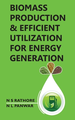 Biomass Production And Efficient Utilization For Energy Generation - Rathore, N S, and Panwar, N L