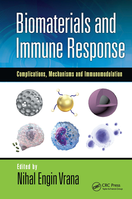 Biomaterials and Immune Response: Complications, Mechanisms and Immunomodulation - Vrana, Nihal Engin (Editor)