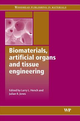 Biomaterials, Artificial Organs and Tissue Engineering - Hench, L (Editor), and Jones, J (Editor)