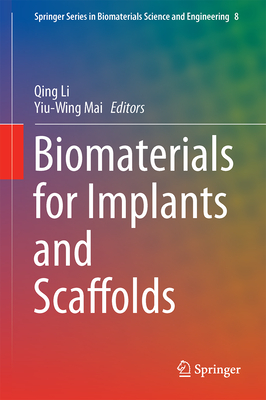 Biomaterials for Implants and Scaffolds - Li, Qing, Dr., (me (Editor), and Mai, Yiu-Wing (Editor)