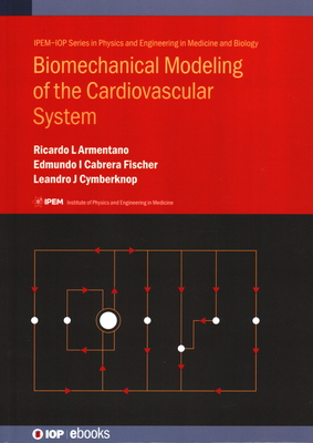 Biomechanical Modeling of the Cardiovascular System - Luis Armentano, Ricardo, and Cabrera Fischer, Edmundo Ignacio, and Cymberknop, Leandro Javier, Dr.