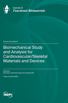 Biomechanical Study and Analysis for Cardiovascular/Skeletal Materials and Devices - Qiao, Aike (Guest editor), and Yang, Haisheng (Guest editor), and Mu, Yongliang (Guest editor)