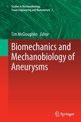 Biomechanics and Mechanobiology of Aneurysms - McGloughlin, Tim (Editor)