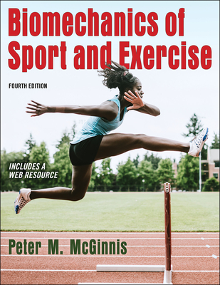 Biomechanics of Sport and Exercise - McGinnis, Peter M