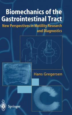 Biomechanics of the Gastrointestinal Tract: New Perspectives in Motility Research and Diagnostics - Gregersen, Hans