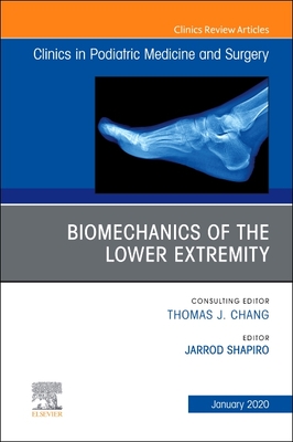 Biomechanics of the Lower Extremity , An Issue of Clinics in Podiatric Medicine and Surgery - Shapiro, Jarrod, DPM (Editor)