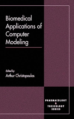 Biomedical Applications of Computer Modeling - Kenakin, Terry P (Contributions by), and Hollinger, Mannfred A (Editor), and Christopoulos, Arthur (Editor)
