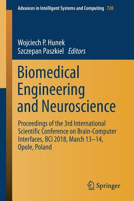Biomedical Engineering and Neuroscience: Proceedings of the 3rd International Scientific Conference on Brain-Computer Interfaces, Bci 2018, March 13-14, Opole, Poland - Hunek, Wojciech P (Editor), and Paszkiel, Szczepan (Editor)