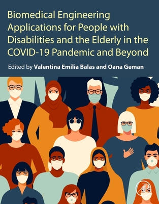 Biomedical Engineering Applications for People with Disabilities and the Elderly in the Covid-19 Pandemic and Beyond - Emilia Balas, Valentina (Editor), and Geman, Oana (Editor)