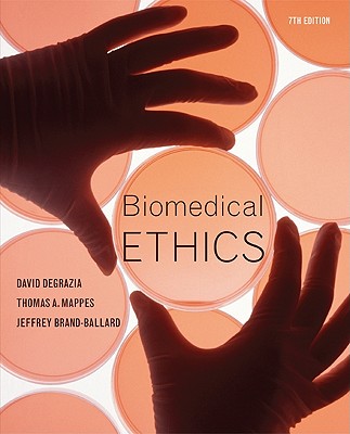 Biomedical Ethics - DeGrazia, David, and Mappes, Thomas A, and Ballard, Jeffrey Brand-