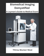 Biomedical Imaging Demystified: A Layman's Guide to Medical Scans
