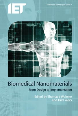 Biomedical Nanomaterials: From design to implementation - Webster, Thomas J. (Editor), and Yazici, Hilal (Editor)