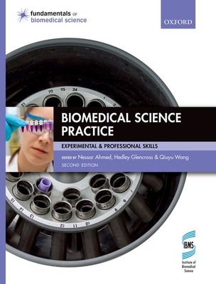Biomedical Science Practice - Ahmed, Nessar (Editor), and Glencross, Hedley (Editor), and Wang, Qiuyu (Editor)