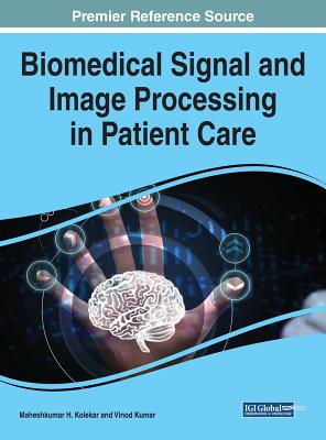 Biomedical Signal and Image Processing in Patient Care - Kolekar, Maheshkumar H (Editor), and Kumar, Vinod (Editor)