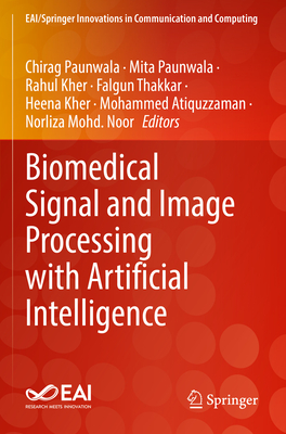 Biomedical Signal and Image Processing with Artificial Intelligence - Paunwala, Chirag (Editor), and Paunwala, Mita (Editor), and Kher, Rahul (Editor)