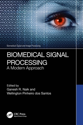 Biomedical Signal Processing: A Modern Approach - Naik, Ganesh R (Editor), and Santos, Wellington Pinheiro Dos (Editor)