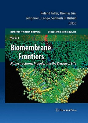 Biomembrane Frontiers, Volume 2: Nanostructures, Models, and the Design of Life - Jue, Thomas (Editor), and Risbud, Subhash H (Editor), and Longo, Marjorie L (Editor)