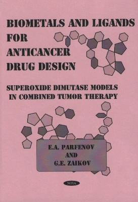 Biometals & Ligands for Anticancer Drug Design: Superoxide Dimutase Models in Combined Tumor Therapy - Parfenov, E A, and Zaikov, G E