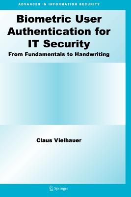 Biometric User Authentication for It Security: From Fundamentals to Handwriting - Vielhauer, Claus