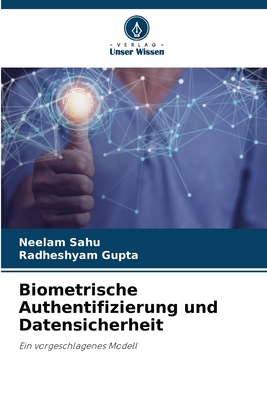 Biometrische Authentifizierung und Datensicherheit - Sahu, Neelam, and Gupta, Radheshyam