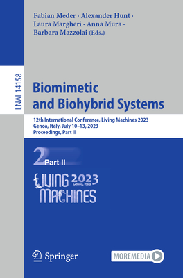 Biomimetic and Biohybrid Systems: 12th International Conference, Living Machines 2023, Genoa, Italy, July 10-13, 2023, Proceedings, Part II - Meder, Fabian (Editor), and Hunt, Alexander (Editor), and Margheri, Laura (Editor)