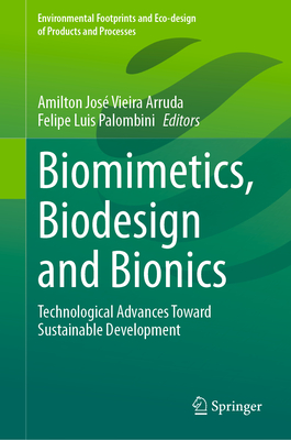 Biomimetics, Biodesign and Bionics: Technological Advances Toward Sustainable Development - Arruda, Amilton Jos Vieira (Editor), and Palombini, Felipe Luis (Editor)