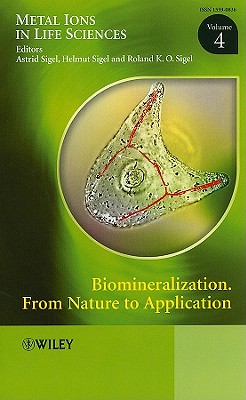 Biomineralization: From Nature to Application, Volume 4 - Sigel, Astrid (Editor), and Sigel, Helmut (Editor), and Sigel, Roland K O (Editor)