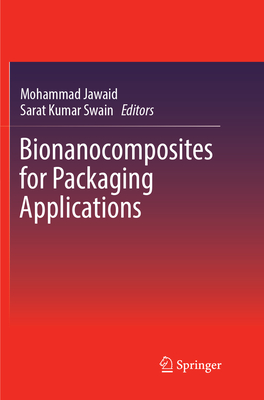 Bionanocomposites for Packaging Applications - Jawaid, Mohammad (Editor), and Swain, Sarat Kumar (Editor)