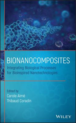 Bionanocomposites: Integrating Biological Processes for Bioinspired Nanotechnologies - Aim, Carole (Editor), and Coradin, Thibaud (Editor)