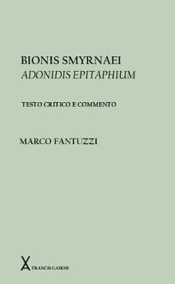 Bionis Smyrnaei Adonidis Epitaphium. Testo critico a commento - Fantuzzi, Marco
