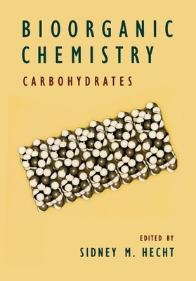 Bioorganic Chemistry: Carbohydrates - Hecht, Sidney M (Editor)