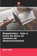 Biopatentes - Seja a tro?a da ?tica ou c?nones de desenvolvimento