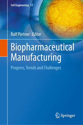 Biopharmaceutical Manufacturing: Progress, Trends and Challenges - Prtner, Ralf (Editor)