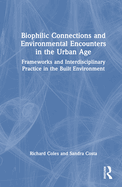 Biophilic Connections and Environmental Encounters in the Urban Age: Frameworks and Interdisciplinary Practice in the Built Environment