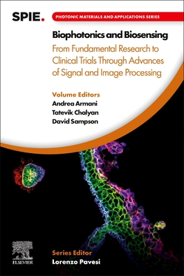 Biophotonics and Biosensing: From Fundamental Research to Clinical Trials Through Advances of Signal and Image Processing - Armani, Andrea (Editor), and Chalyan, Tatevik (Editor), and Sampson, David (Editor)