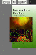 Biophotonics in Pathology: Pathology at the Crossroads - Cohen, S