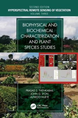 Biophysical and Biochemical Characterization and Plant Species Studies - Thenkabail, Prasad S. (Editor), and Lyon, John G. (Editor), and Huete, Alfredo (Editor)