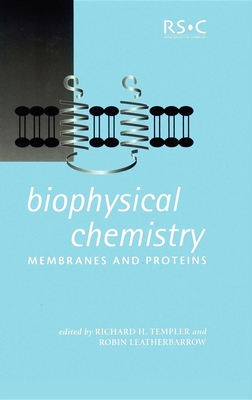 Biophysical Chemistry: Membranes and Proteins - Leatherbarrow, Robin (Editor), and Templer, R H (Editor)