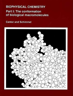 Biophysical Chemistry: Part I: The Conformation of Biological Macromolecules - Cantor, Charles R, and Schimmel, Paul R