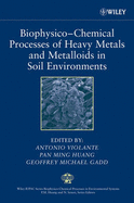 Biophysico-Chemical Processes of Heavy Metals and Metalloids in Soil Environments - Violante, Antonio (Editor), and Huang, Pan Ming (Editor), and Gadd, Geoffrey M (Editor)