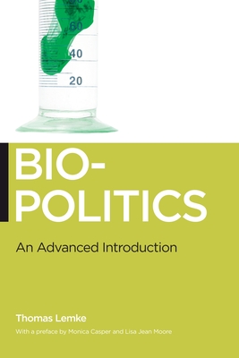 Biopolitics: An Advanced Introduction - Lemke, Thomas, and Casper, Monica (Preface by), and Moore, Lisa Jean (Preface by)