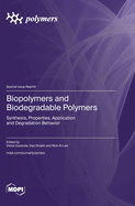 Biopolymers and Biodegradable Polymers: Synthesis, Properties, Application and Degradation Behavior