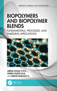 Biopolymers and Biopolymer Blends: Fundamentals, Processes, and Emerging Applications