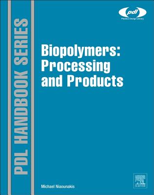 Biopolymers: Processing and Products - Niaounakis, Michael