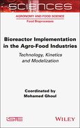 Bioreactor Implementation in the Agro-Food Industries: Technology, Kinetics and Modelization