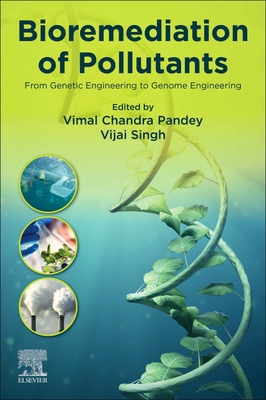 Bioremediation of Pollutants: From Genetic Engineering to Genome Engineering - Singh, Vijai (Editor), and Pandey, Vimal Chandra (Editor)
