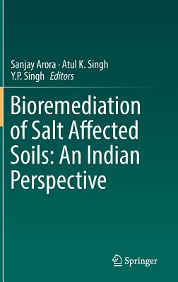 Bioremediation of Salt Affected Soils: An Indian Perspective - Arora, Sanjay (Editor), and Singh, Atul K (Editor), and Singh, Y P (Editor)