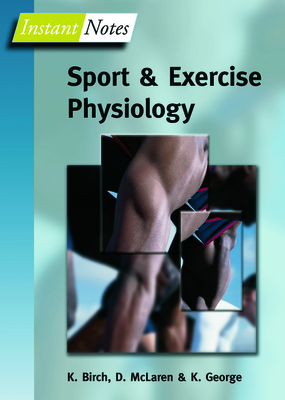 BIOS Instant Notes in Sport and Exercise Physiology - Birch, Karen, and George, Keith, and McLaren, Don